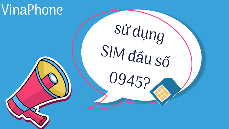 Có nên sử dụng SIM đầu số 0945? - viettelinternet24h.com