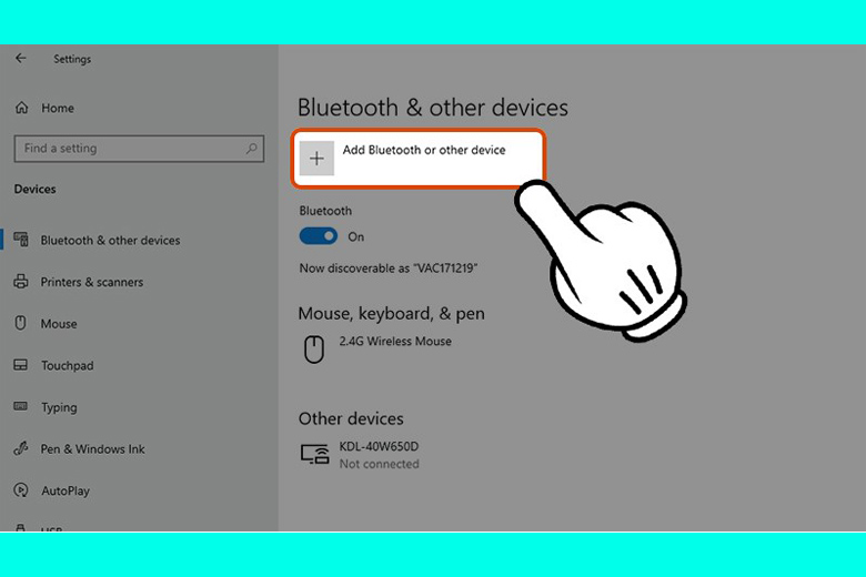 Bước 5: Nhấp chuột vào Add Bluetooth or other device -> Sau đó màn hình hiện lên bluetooth, bạn nhấn chọn và chờ đợi cho máy tính của bạn tìm kiếm xong.